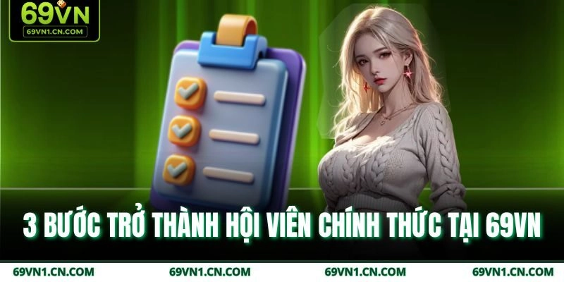 3 bước trở thành hội viên chính thức tại 69VN