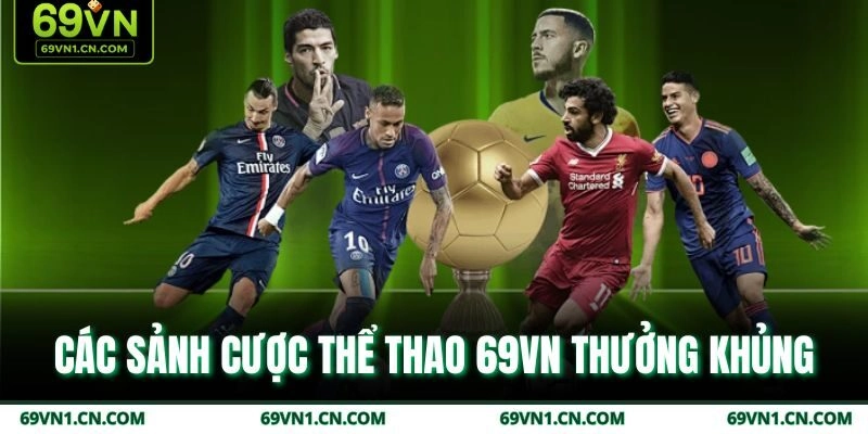 Các sảnh cược thể thao 69VN thưởng khủng Các sảnh cược thể thao 69VN thưởng khủng