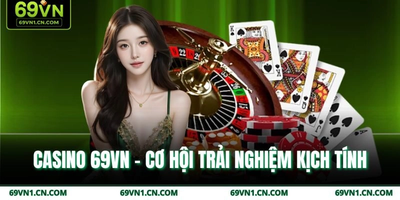 Casino 69VN - Cơ hội trải nghiệm kịch tính