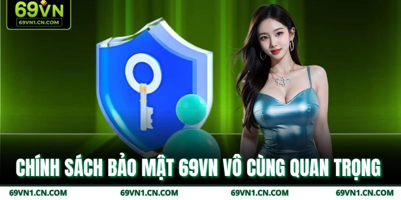 Chính sách bảo mật 69VN vô cùng quan trọng Chính sách bảo mật 69VN vô cùng quan trọng