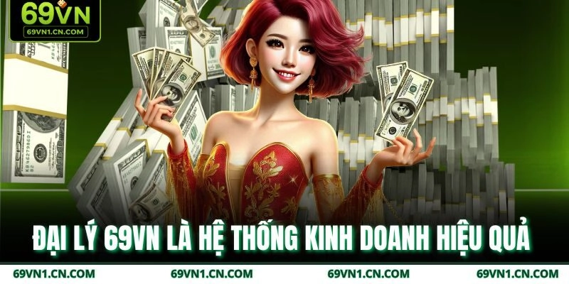 Đại lý 69VN là hệ thống kinh doanh hiệu quả 