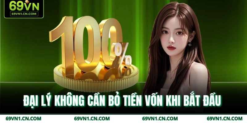 Đại lý không cần bỏ tiền vốn khi bắt đầu 