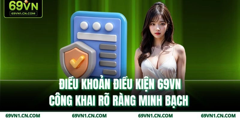 Điều khoản điều kiện 69VN công khai rõ ràng minh bạch 