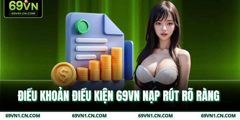 Điều khoản điều kiện 69VN nạp rút rõ ràng 
