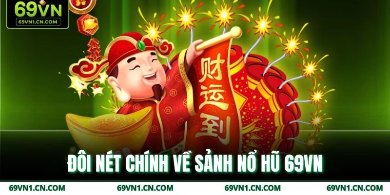 Đôi nét chính về sảnh nổ hũ 69VN Đôi nét chính về sảnh nổ hũ 69VN