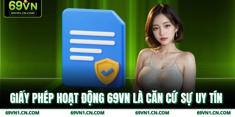 Giấy phép hoạt động 69VN là căn cứ sự uy tín 