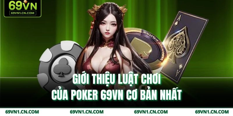 Giới thiệu luật chơi của Poker 69VN cơ bản nhất Giới thiệu luật chơi của Poker 69VN cơ bản nhất