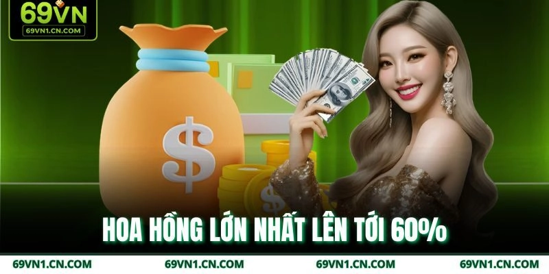 Hoa hồng lớn nhất lên tới 60%