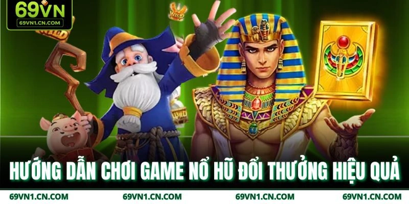 Hướng dẫn chơi game nổ hũ đổi thưởng hiệu quả Hướng dẫn chơi game nổ hũ đổi thưởng hiệu quả