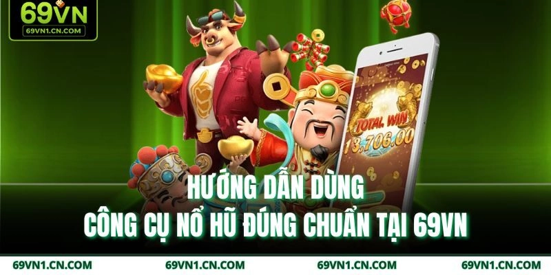 Hướng dẫn dùng công cụ nổ hũ đúng chuẩn tại 69VN Hướng dẫn dùng công cụ nổ hũ đúng chuẩn tại 69VN