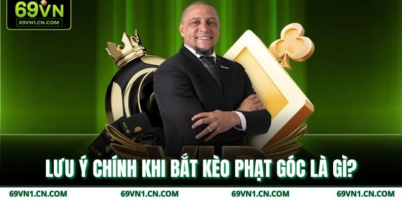 Lưu ý chính khi bắt kèo phạt góc là gì? Lưu ý chính khi bắt kèo phạt góc là gì?