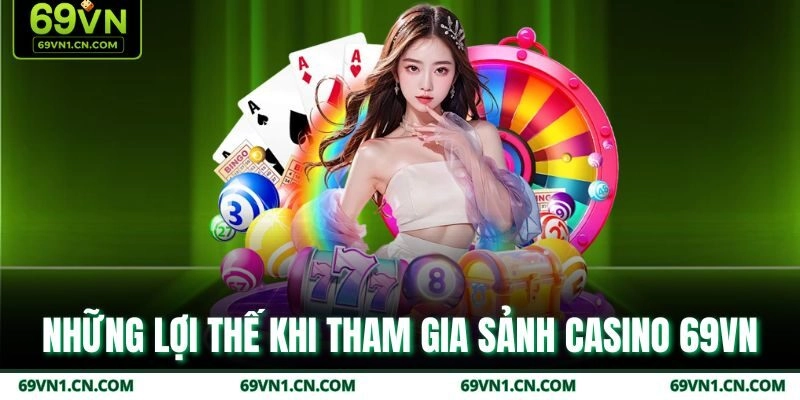Những lợi thế khi tham gia sảnh Casino 69VN Những lợi thế khi tham gia sảnh Casino 69VN