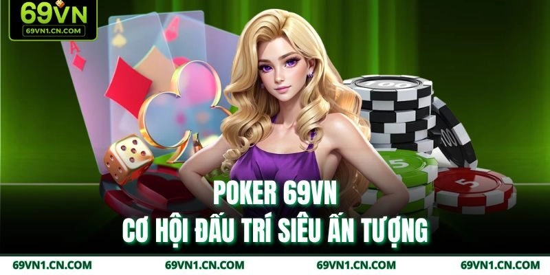 Poker 69VN - Cơ hội đấu trí siêu ấn tượng Poker 69VN - Cơ hội đấu trí siêu ấn tượng