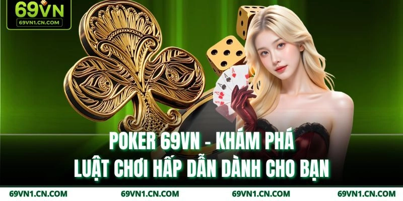 Poker 69VN – Khám Phá Luật Chơi Hấp Dẫn Dành Cho Bạn