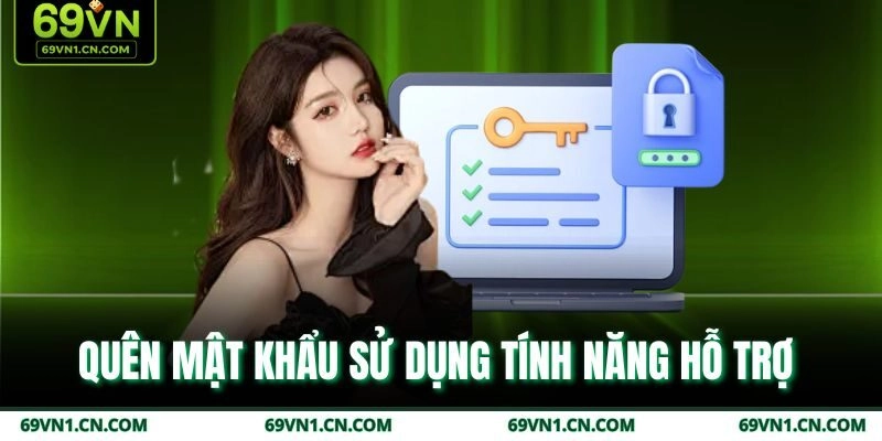 Quên mật khẩu được phép sử dụng tính năng hỗ trợ Quên mật khẩu được phép sử dụng tính năng hỗ trợ