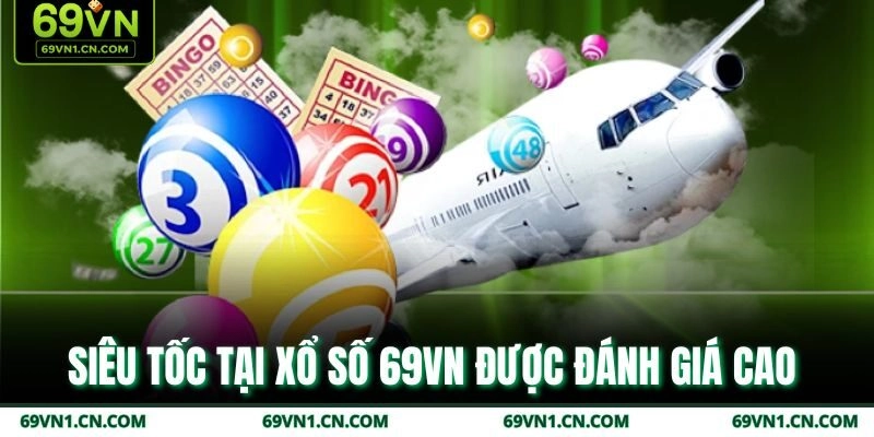 Siêu tốc tại xổ số 69VN được đánh giá cao 