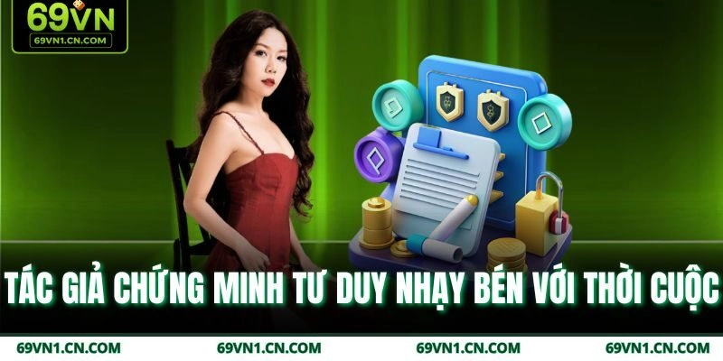 Tác giả chứng minh tư duy nhạy bén với thời cuộc 