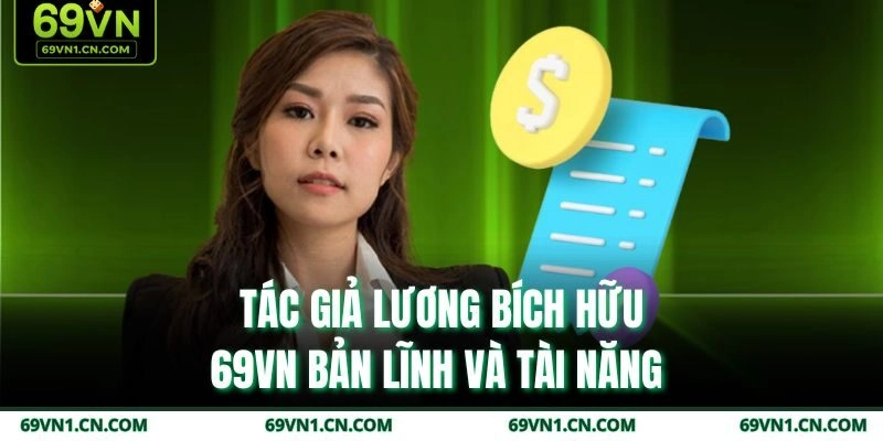 Tác giả Lương Bích Hữu 69VN bản lĩnh và tài năng 