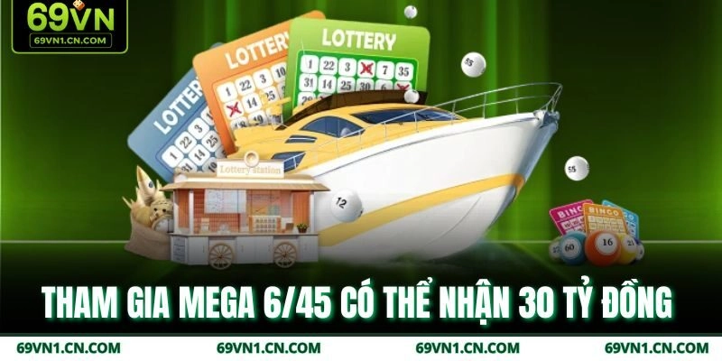 Tham gia Mega 6/45 có thể nhận 30 tỷ đồng 
