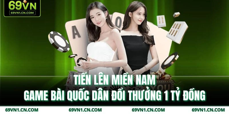 Tiến Lên Miền Nam – Game Bài Quốc Dân Đổi Thưởng 1 Tỷ Đồng