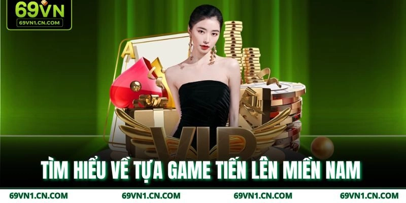 Tìm hiểu về tựa game tiến lên miền Nam Tìm hiểu về tựa game tiến lên miền Nam