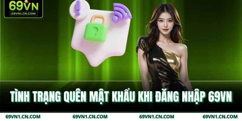 Tình trạng quên mật khẩu khi đăng nhập 69VN Tình trạng quên mật khẩu khi đăng nhập 69VN