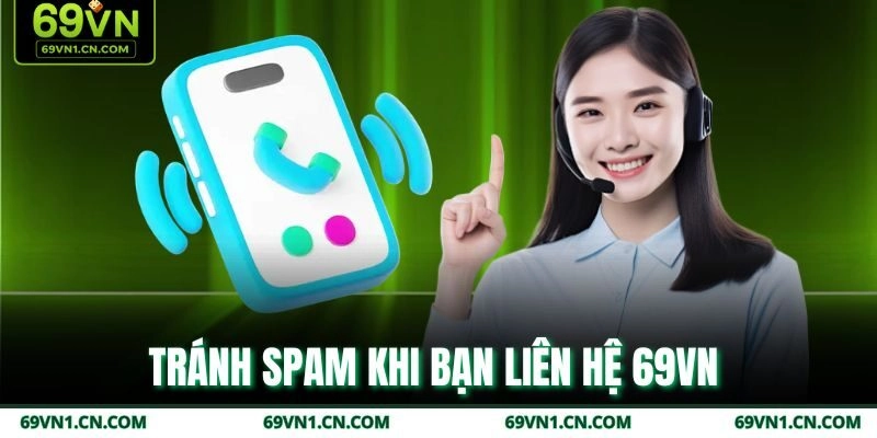 Tránh spam khi bạn liên hệ 69VN 